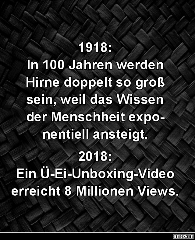 1918: In 100 Jahren werden Hirne doppelt so groß sein... - Lustige Bilder | DEBESTE.de