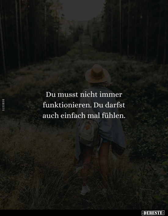 Du musst nicht immer funktionieren. Du darfst auch einfach mal fühlen.