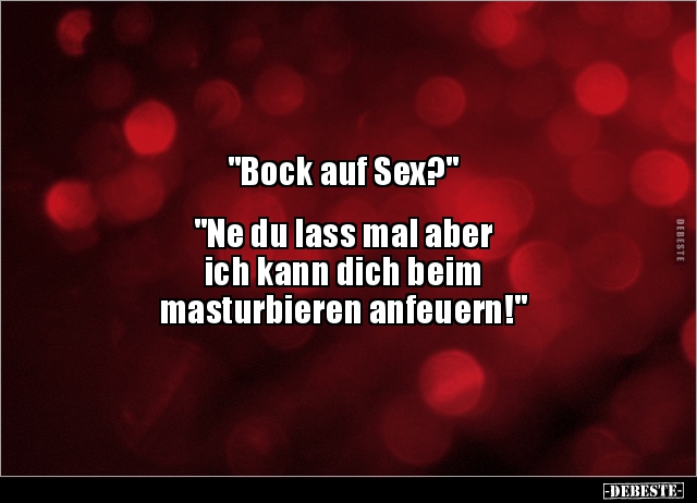 "Bock auf Sex?" "Ne du lass mal aberich kann dich beim.." - Lustige Bilder | DEBESTE.de
