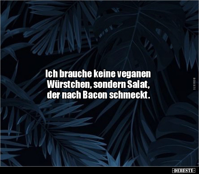 Ich brauche keine veganen Würstchen, sondern Salat, der.. - Lustige Bilder | DEBESTE.de