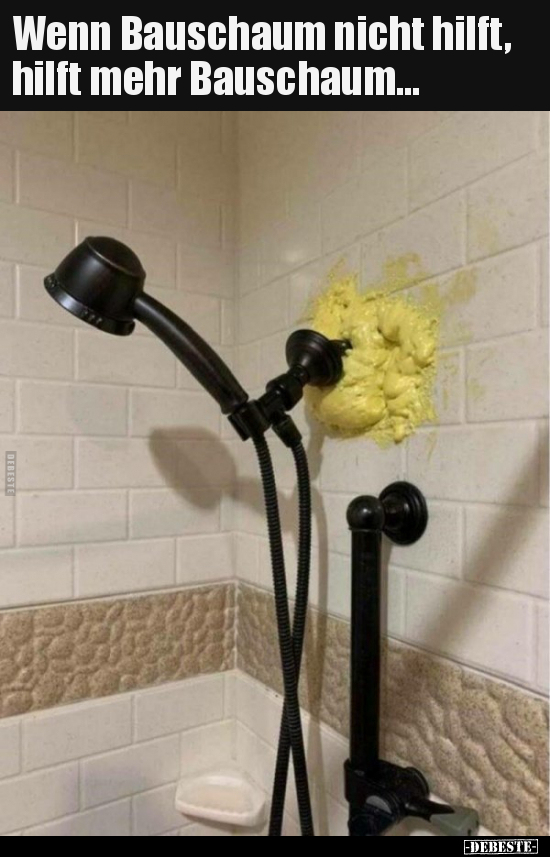 Wenn Bauschaum nicht hilft, hilft mehr Bauschaum...