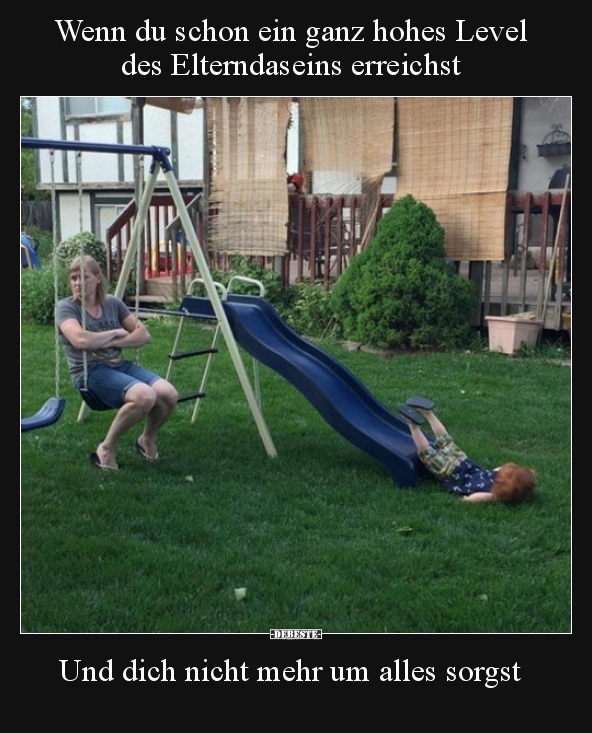Wenn du schon ein ganz hohes Level des Elterndaseins..