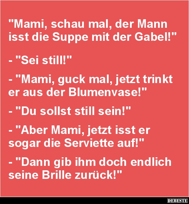 Mami, schau mal, der Mann isst die Suppe mit der Gabel! - Lustige Bilder | DEBESTE.de