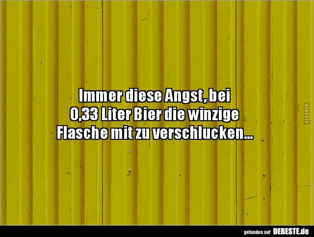 Immer diese Angst, bei 0,33 Liter Bier die winzige.. - Lustige Bilder | DEBESTE.de