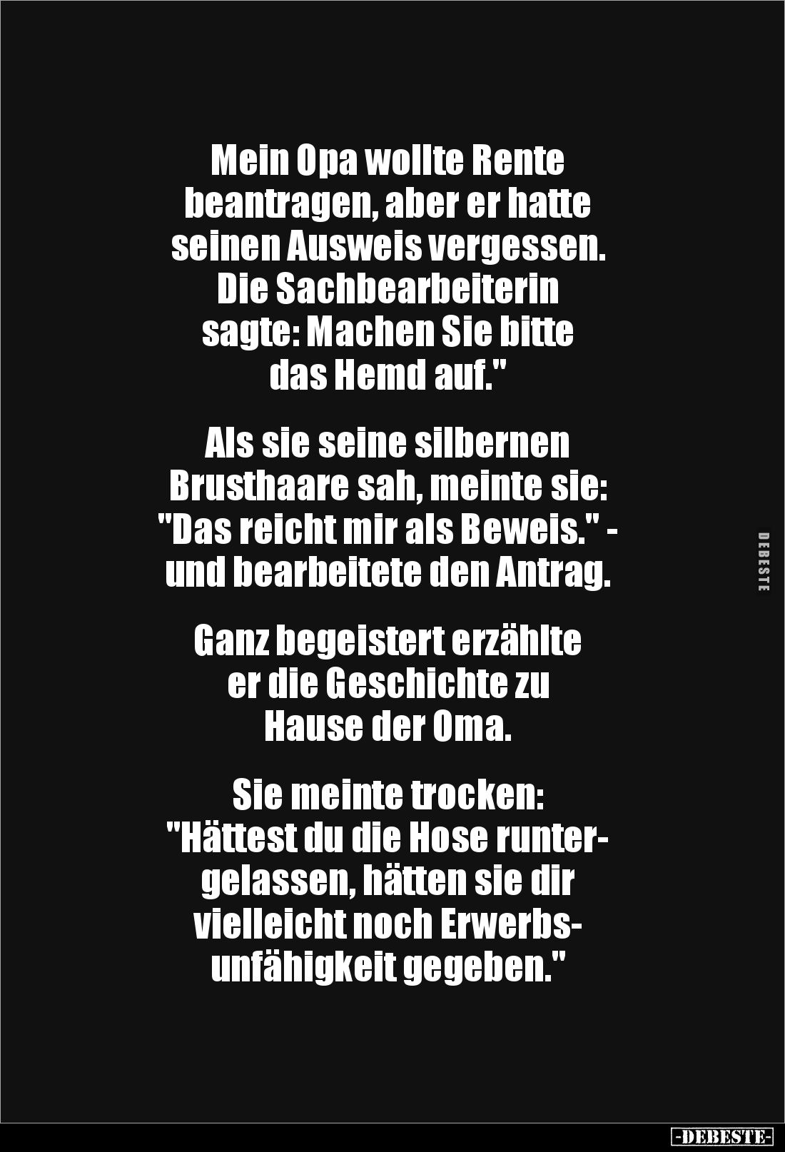 Mein Opa wollte Rente 
beantragen, aber er hatte 
seinen Ausweis vergessen. 
Die Sachbearbeiterin 
sagte: Machen Sie bitt...