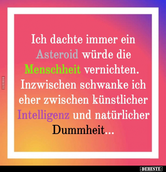 Ich dachte immer ein Asteroid würde die Menschheit.. - Lustige Bilder | DEBESTE.de