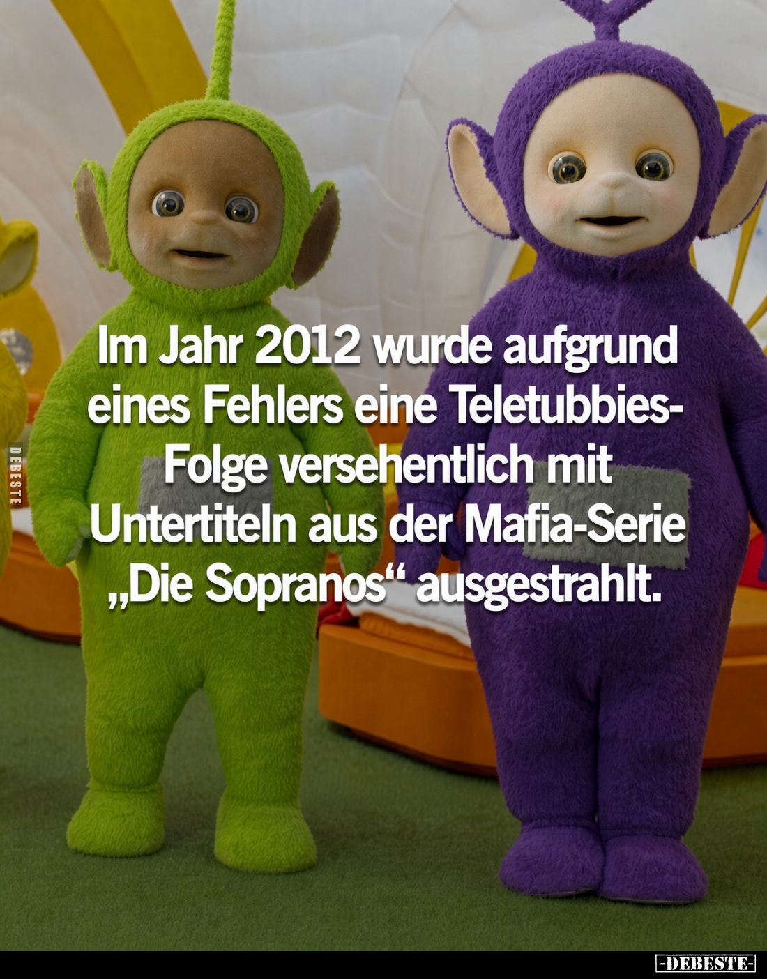Im Jahr 2012 wurde aufgrund eines Fehlers eine Teletubbies-Folge versehentlich mit Untertiteln aus der Mafia-Serie „Die Sopra...