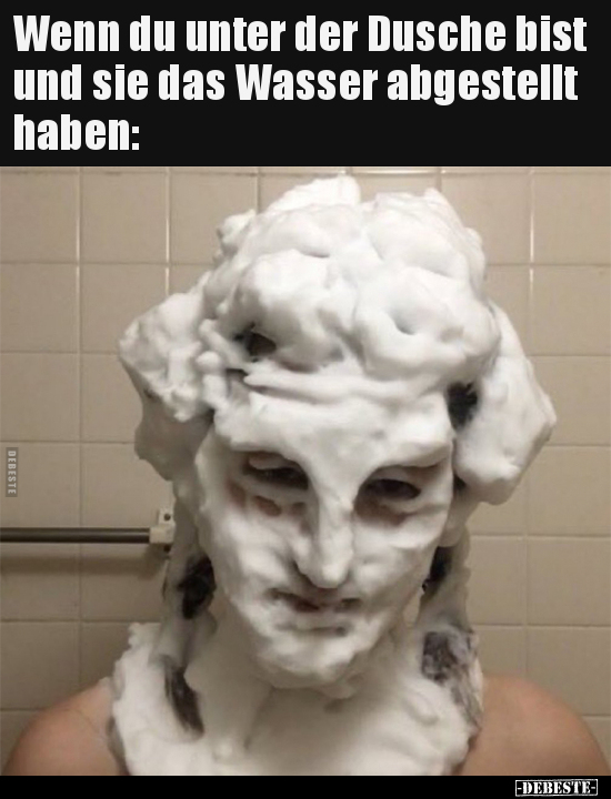 Wenn du unter der Dusche bist und sie das Wasser abgestellt.. - Lustige Bilder | DEBESTE.de