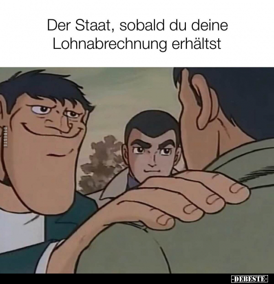 Der Staat, sobald du deine Lohnabrechnung erhältst.. - Lustige Bilder | DEBESTE.de