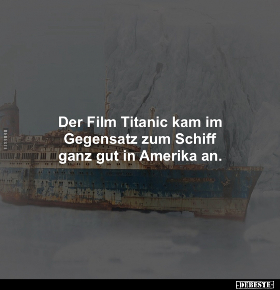Der Film Titanic kam im Gegensatz zum Schiff ganz gut in.. - Lustige Bilder | DEBESTE.de