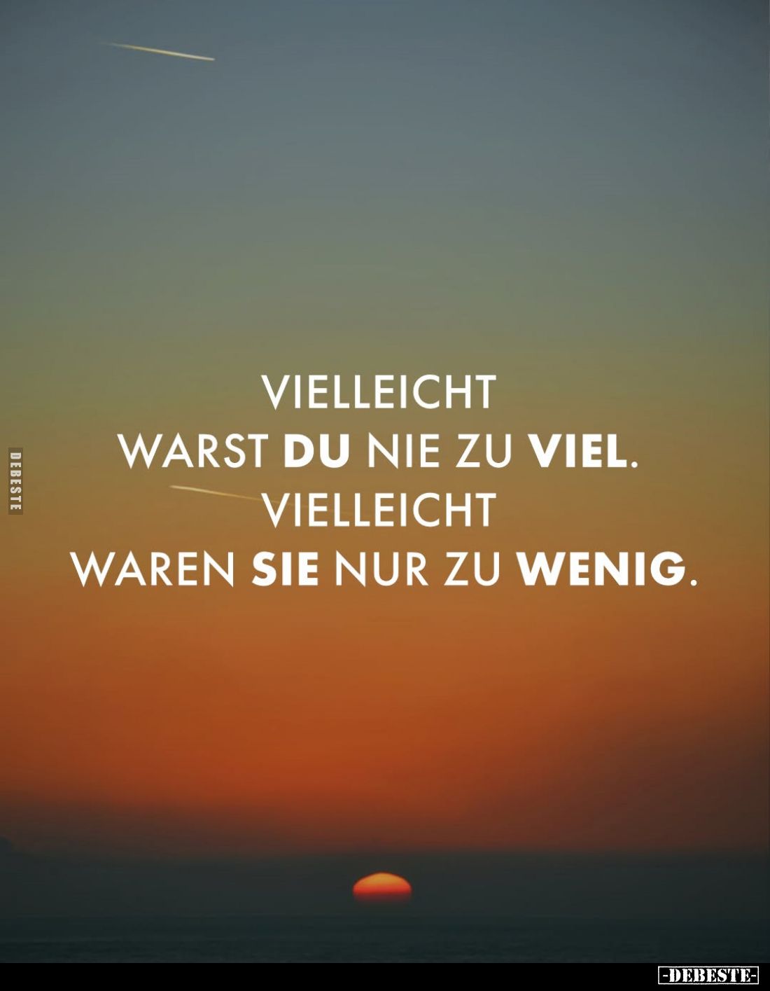 Vielleicht
warst du nie zu viel.
Vielleicht waren sie nur zu wenig.