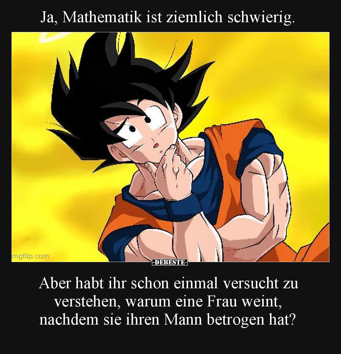 Ja, Mathematik ist ziemlich schwierig.

Aber habt ihr schon einmal versucht zu verstehen, warum eine Frau weint, nachdem si...