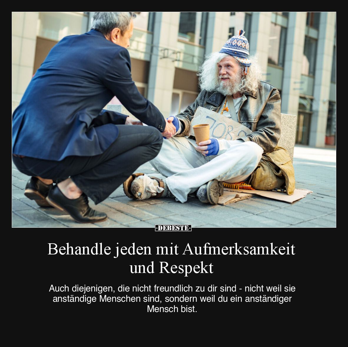 Behandle jeden mit Aufmerksamkeit und Respekt.
Auch diejenigen, die nicht freundlich zu dir sind - nicht weil sie anständi...