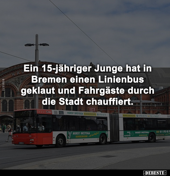 Ein 15-jähriger Junge hat in Bremen einen Linienbus geklaut.. - Lustige Bilder | DEBESTE.de