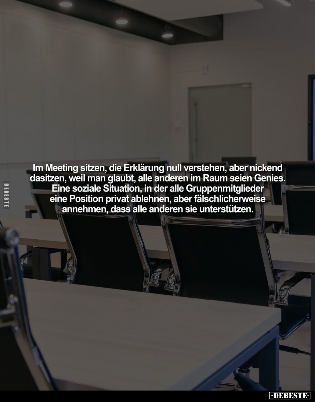 Im Meeting sitzen, die Erklärung null verstehen, aber nickend dasitzen, weil man glaubt, alle anderen im Raum seien Genies.
...