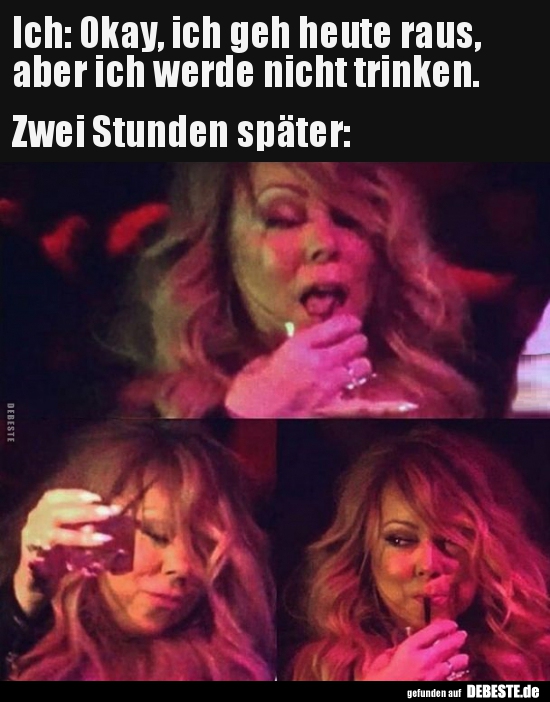 Ich: Okay, ich geh heute raus, aber ich werde nicht..