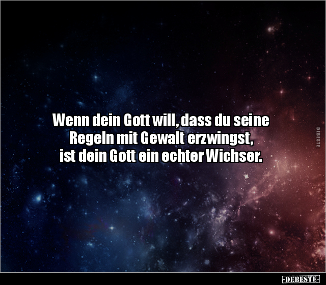 Wenn dein Gott will, dass du seine Regeln mit Gewalt.. - Lustige Bilder | DEBESTE.de