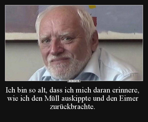 Ich bin so alt, dass ich mich daran erinnere, wie ich den.. - Lustige Bilder | DEBESTE.de