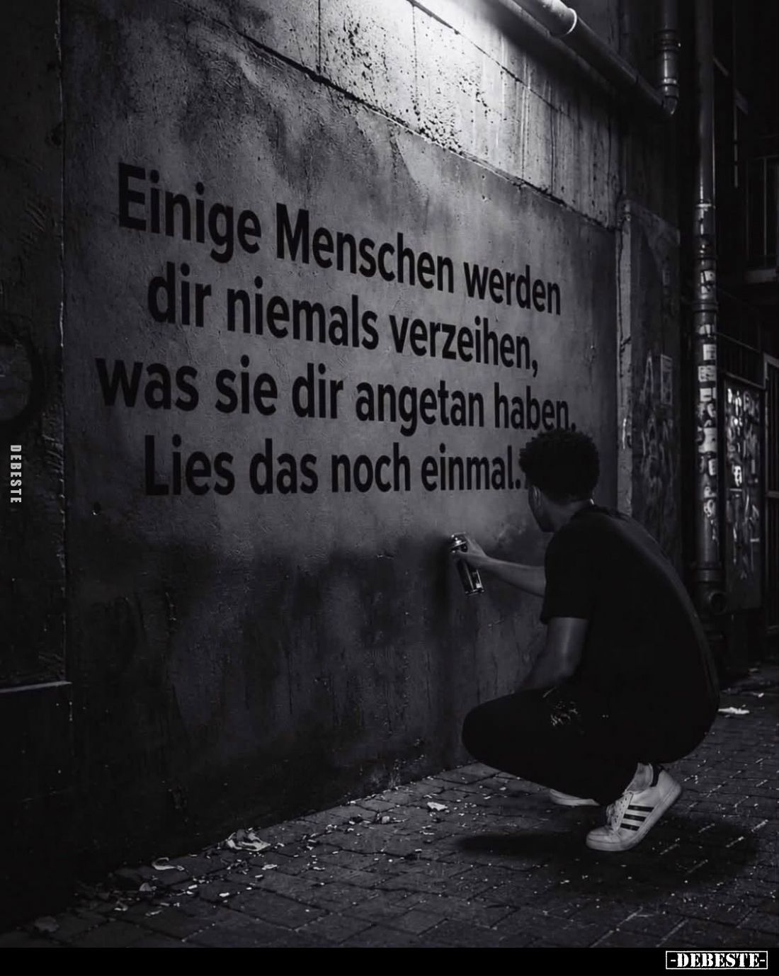 Einige Menschen werden
dir niemals verzeihen,
was sie dir angetan haben.
Lies das noch einmal.