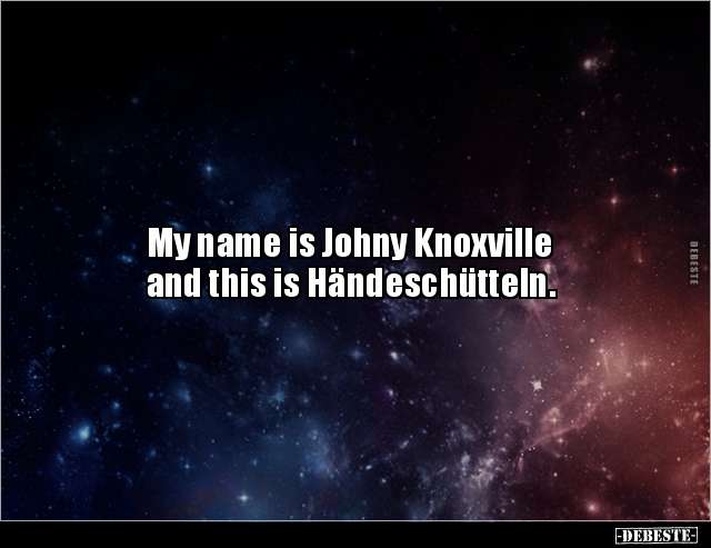 My name is Johny Knoxville and this is.. - Lustige Bilder | DEBESTE.de