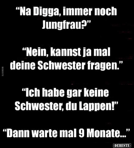 "Na Digga, immer noch Jungfrau?" "Nein, kannst ja mal.." - Lustige Bilder | DEBESTE.de
