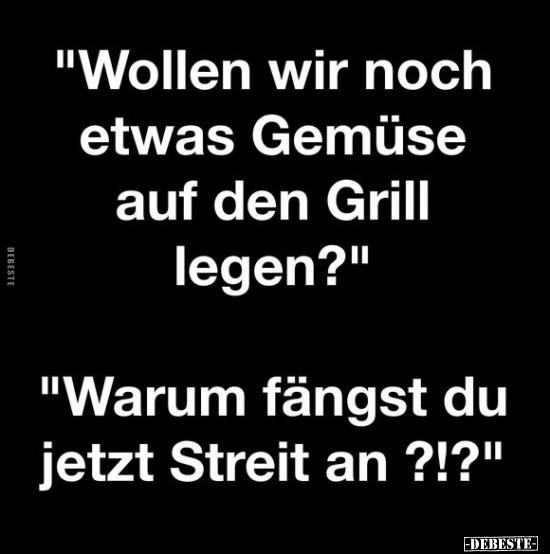 "Wollen wir noch etwas Gemüse auf den Grill legen?".. - Lustige Bilder | DEBESTE.de