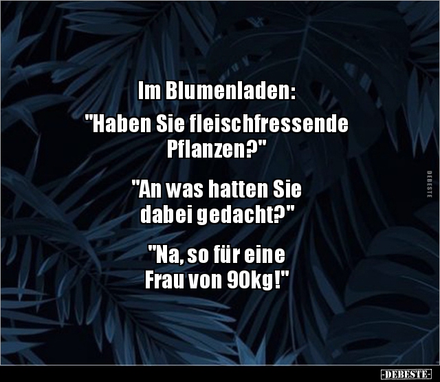 Im Blumenladen: "Haben Sie fleischfressende.." - Lustige Bilder | DEBESTE.de