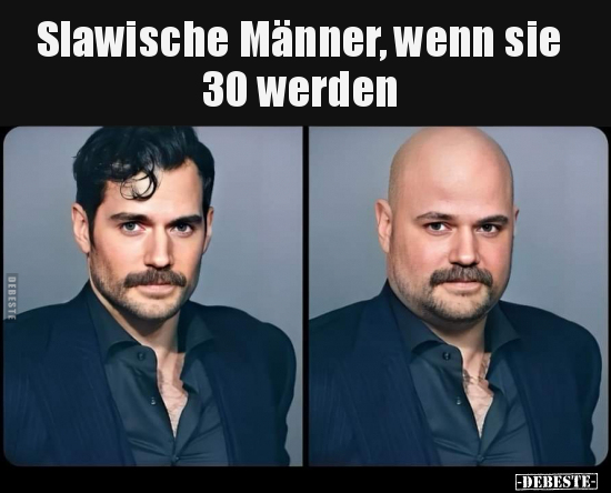 Slawische Männer, wenn sie 30 werden.. - Lustige Bilder | DEBESTE.de