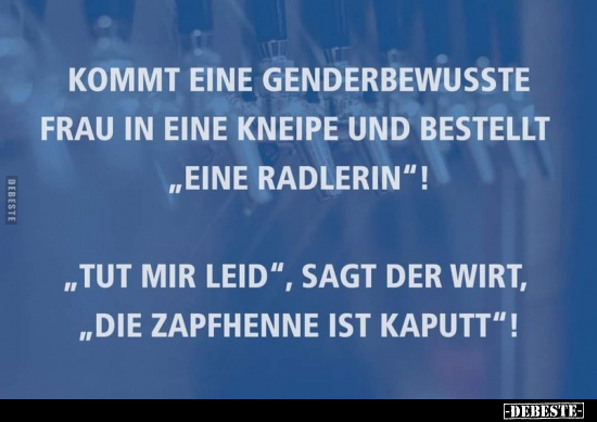Kommt eine genderbewusste Frau in eine Kneipe und bestellt.. - Lustige Bilder | DEBESTE.de