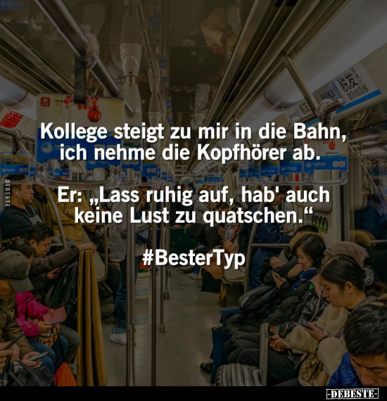 Kollege steigt zu mir in die Bahn, ich nehme die Kopfhörer ab.. - Lustige Bilder | DEBESTE.de