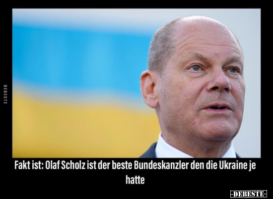 Fakt ist: Olaf Scholz ist der beste Bundeskanzler den die.. - Lustige Bilder | DEBESTE.de