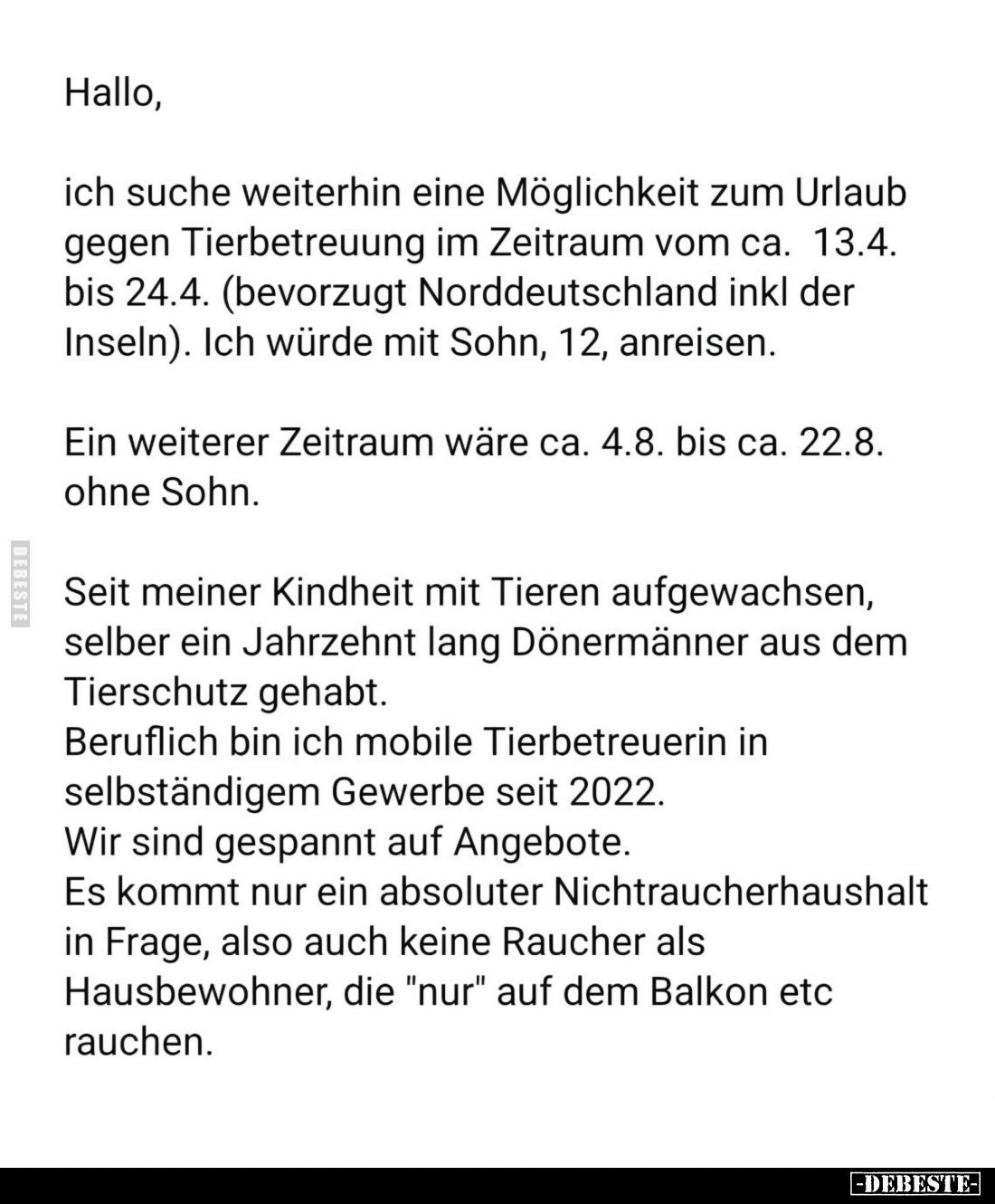 Hallo,
ich suche weiterhin eine Möglichkeit zum Urlaub gegen Tierbetreuung im Zeitraum vom ca. 13.4. bis 24.4. (bevorzugt No...