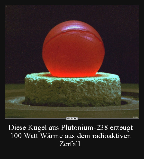 Diese Kugel aus Plutonium-238 erzeugt 100 Watt Wärme aus.. - Lustige Bilder | DEBESTE.de