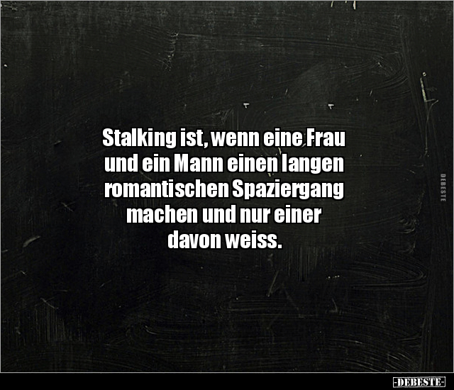 Stalking ist, wenn eine Frau und ein Mann einen langen.. - Lustige Bilder | DEBESTE.de