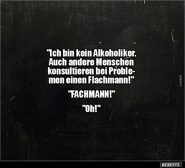 "Ich bin kein Alkoholiker. Auch andere Menschen.." - Lustige Bilder | DEBESTE.de