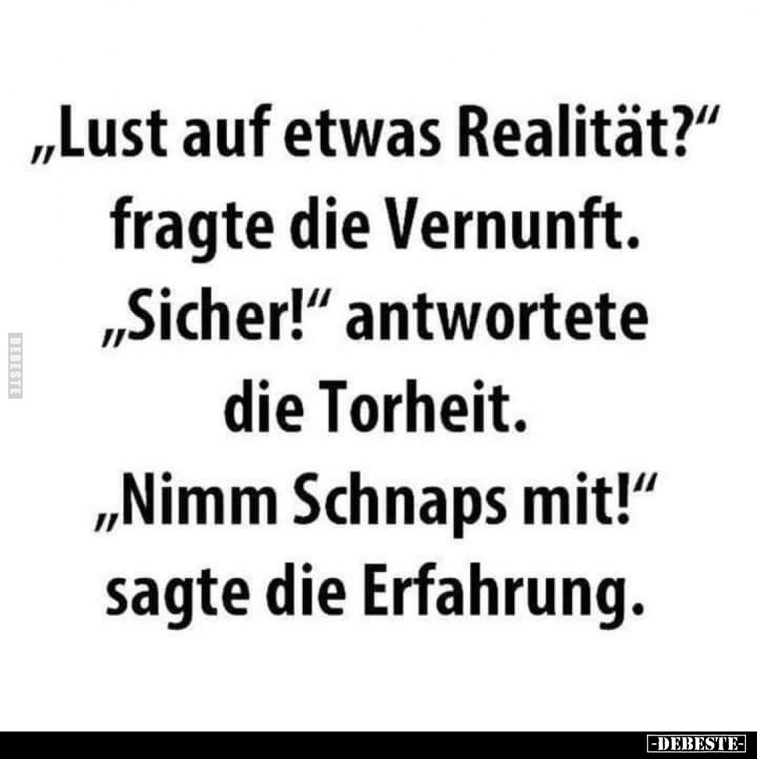"Lust auf etwas Realität?" fragte die Vernunft.." - Lustige Bilder | DEBESTE.de