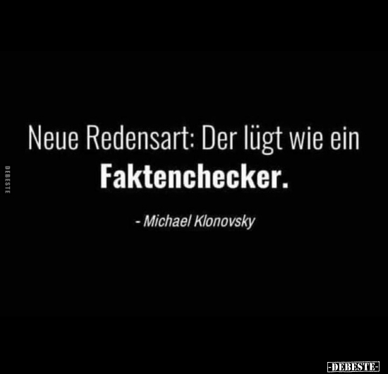 Neue Redensart: Der lügt wie ein Faktenchecker.. - Lustige Bilder | DEBESTE.de