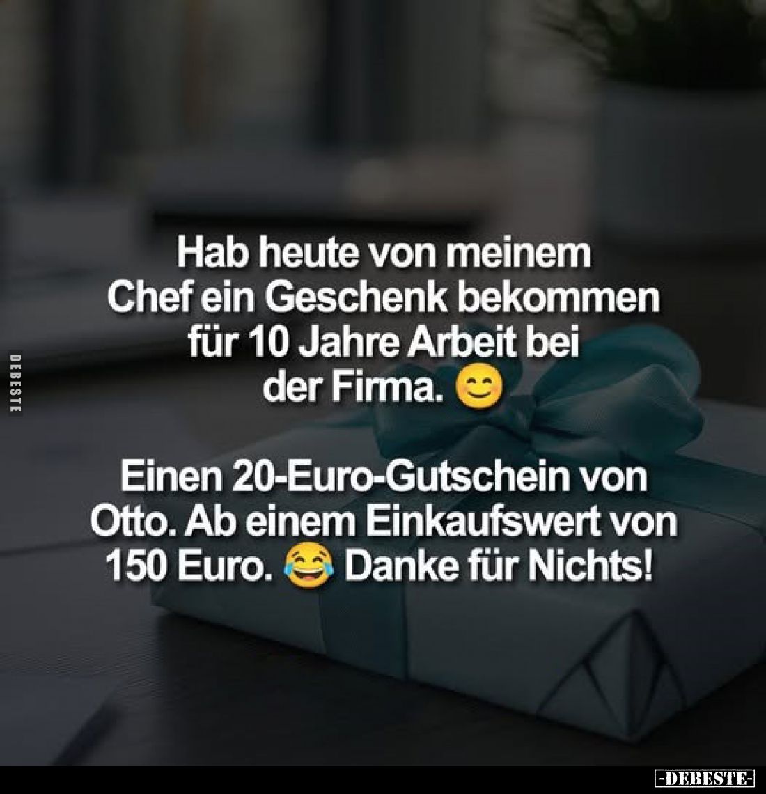 Hab heute von meinem Chef ein Geschenk bekommen für 10 Jahre Arbeit bei der Firma.
Einen 20-Euro-Gutschein von Otto. Ab eine...