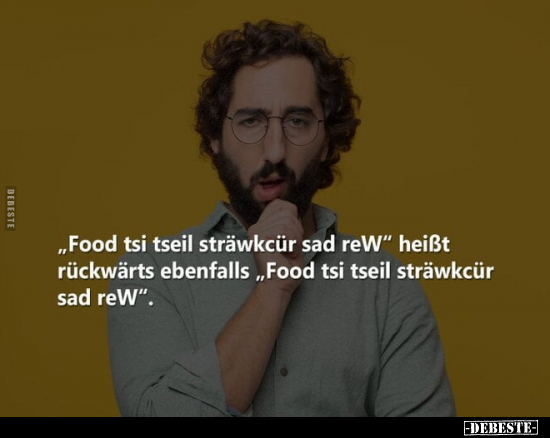 "Food tsi tseil sträwkcür sad rew" heißt rückwärts.. - Lustige Bilder | DEBESTE.de