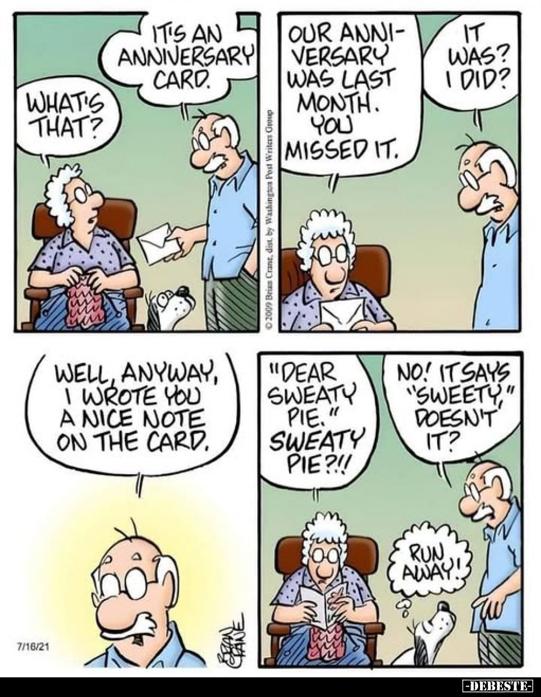 What's that? - It's an anniversary card.  
Our anniversary was last month. You missed it. - It was? I did? - Well, anyway, I...