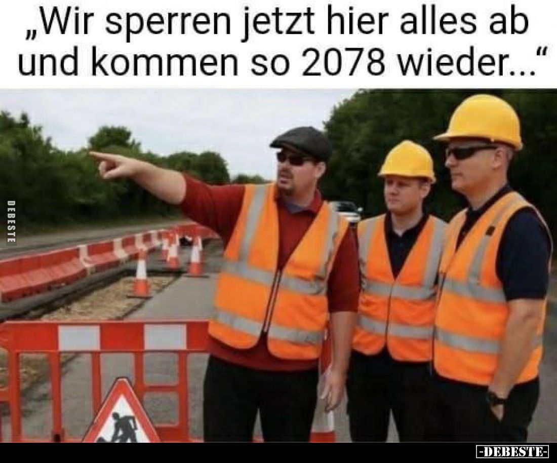 "Wir sperren jetzt hier alles ab und kommen so 2078 wieder..."
