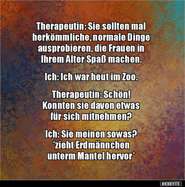 Therapeutin: Sie sollten mal herkömmliche, normale Dinge.. - Lustige Bilder | DEBESTE.de