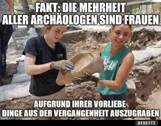 Fakt: die Mehrheit aller Archäologen sind Frauen... - Lustige Bilder | DEBESTE.de