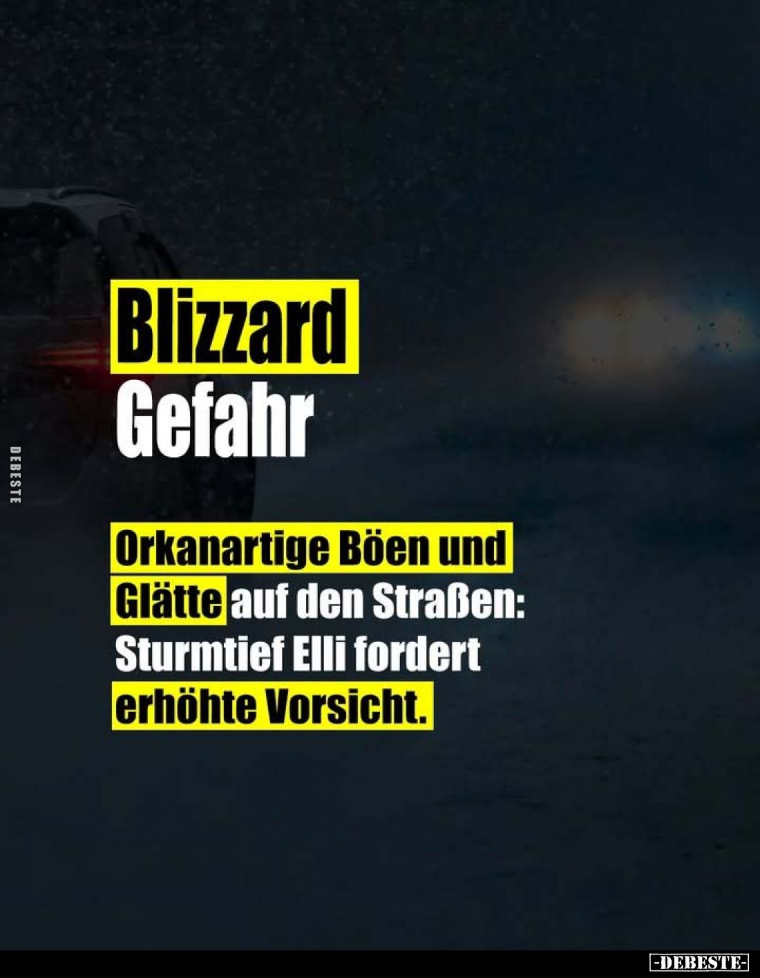 Blizzard
Gefahr.
Orkanartige Böen und Glätte auf den Straßen: Sturmtief Elli fordert erhöhte Vorsicht.
