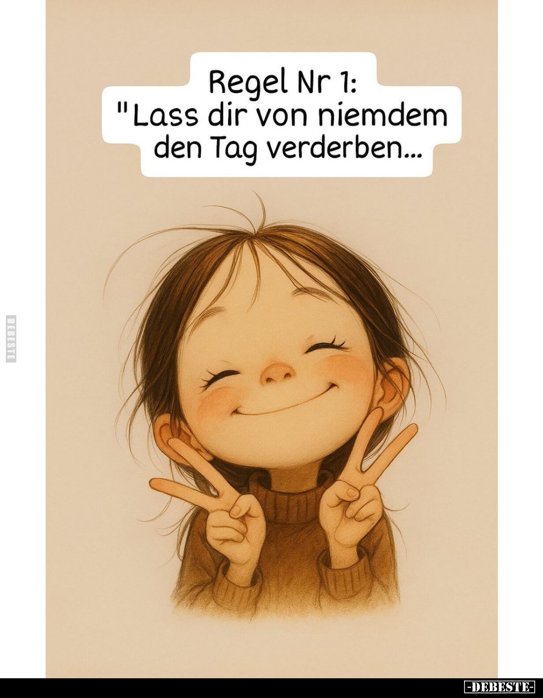 Regel Nr 1: "Lass dir von niemandem den Tag verderben..."