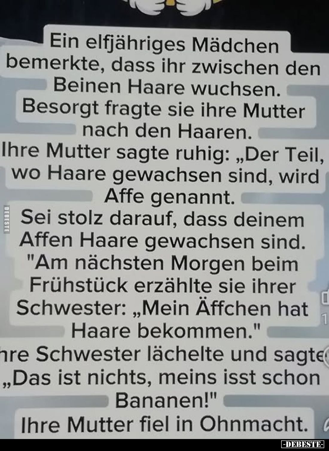 Ein elfjähriges Mädchen bemerkte, dass ihr zwischen den Beinen Haare wuchsen.
Besorgt fragte sie ihre Mutter nach den Haaren...