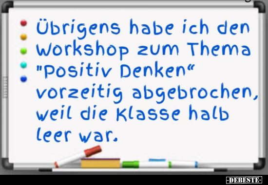 Übrigens habe ich den Workshop zum Thema "Positiv Denken".. - Lustige Bilder | DEBESTE.de