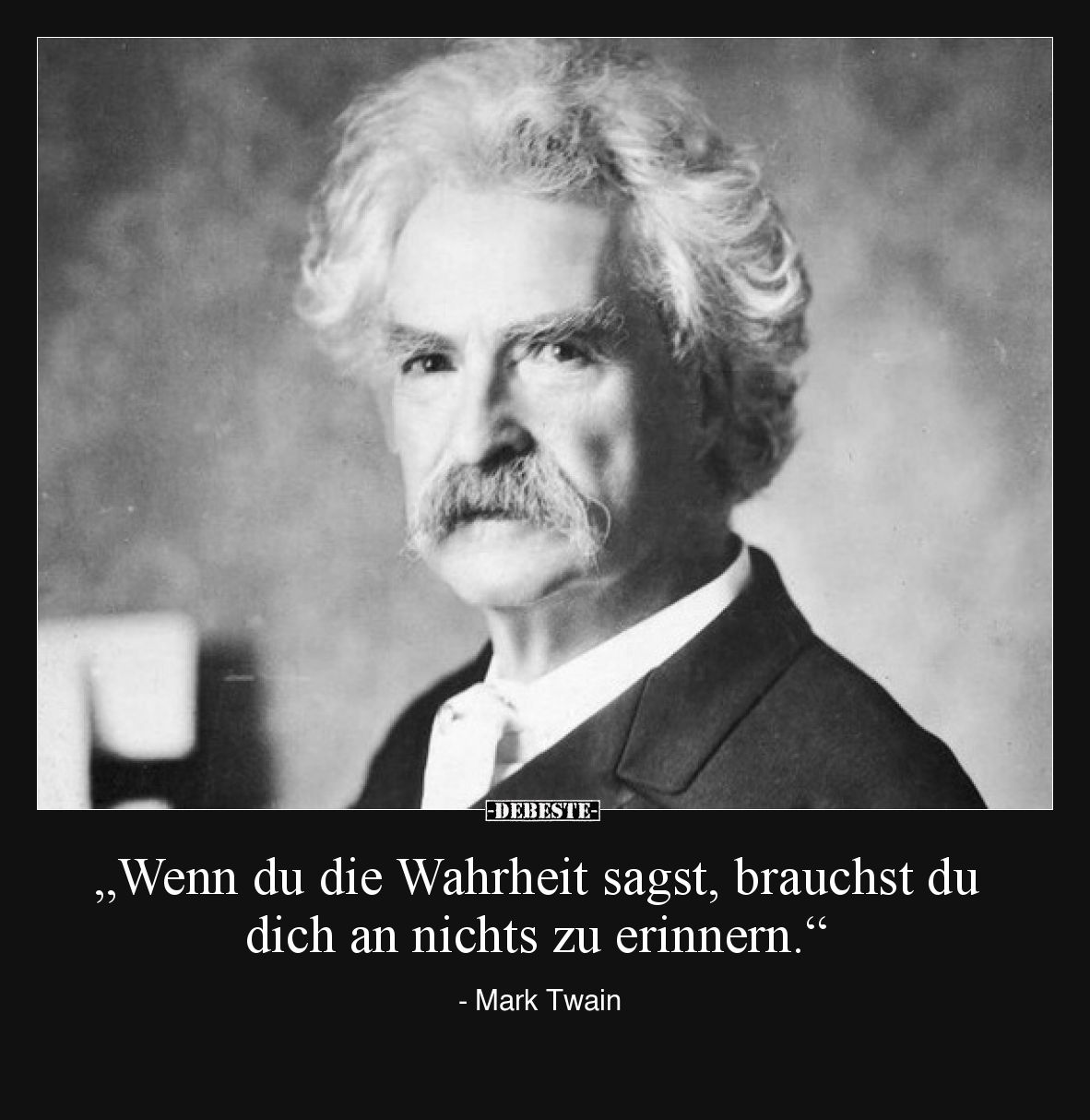 „Wenn du die Wahrheit sagst, brauchst du dich an nichts zu erinnern.“

- Mark Twain