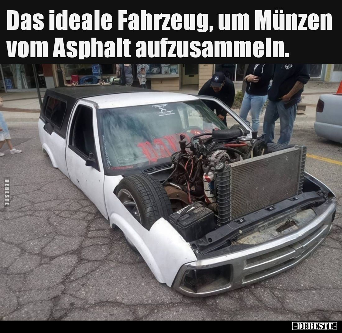 Das ideale Fahrzeug, um Münzen vom Asphalt aufzusammeln.