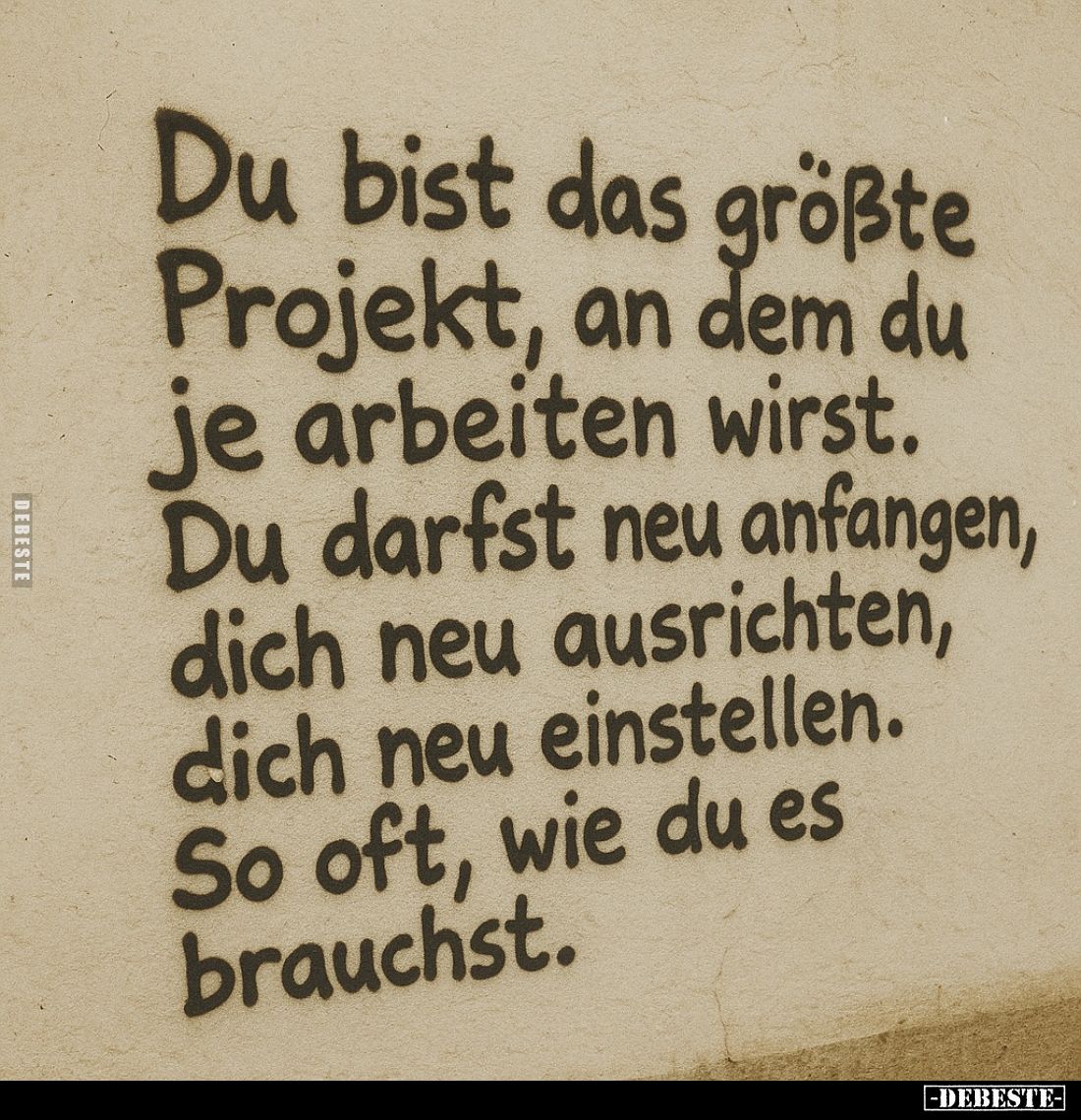 Du bist das größte Projekt, an dem du je arbeiten wirst. Du darfst neu anfangen, dich neu ausrichten, dich neu einstellen. So...